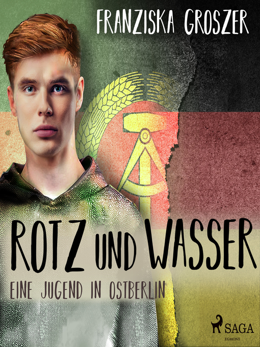 Title details for Rotz und Wasser--Eine Jugend in Ostberlin by Franziska Groszer - Available
